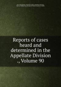 Reports of cases heard and determined in the Appellate Division ., Volume 90