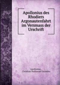 Apollonius des Rhodiers Argonautenfahrt im Versmass der Urschrift