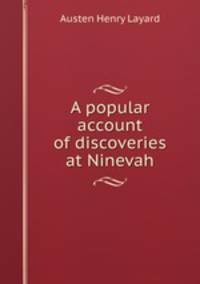 A popular account of discoveries at Ninevah