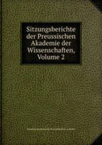 Sitzungsberichte der Preussischen Akademie der Wissenschaften, Volume 2