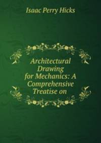 Architectural Drawing for Mechanics: A Comprehensive Treatise on .