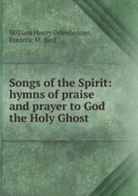 Songs of the Spirit: hymns of praise and prayer to God the Holy Ghost