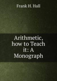 Arithmetic, how to Teach it: A Monograph