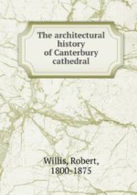 The architectural history of Canterbury cathedral