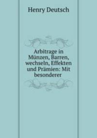 Arbitrage in Munzen, Barren, wechseln, Effekten und Pramien: Mit besonderer .