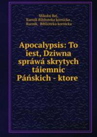 Apocalypsis: To iest, Dziwna sprawa skrytych taiemnic Panskich - ktore .