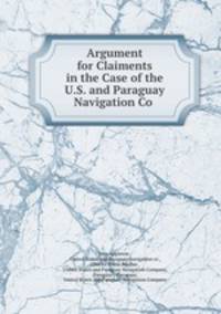 Argument for Claiments in the Case of the U.S. and Paraguay Navigation Co .