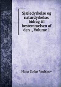 Sj?ledyrkelse og naturdyrkelse: bidrag til bestemmelsen af den ., Volume 1