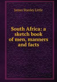 South Africa: a sketch book of men, manners and facts