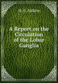 A Report on the Circulation of the Lobar Ganglia