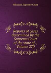 Reports of cases determined by the Supreme Court of the state of ., Volume 270