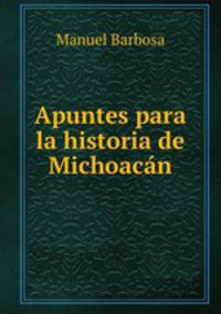Apuntes para la historia de Michoacan