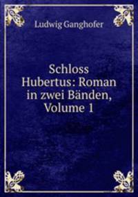 Schloss Hubertus: Roman in zwei Banden, Volume 1