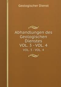 Abhandlungen des Geologischen Dienstes. VOL. 3 - VOL. 4