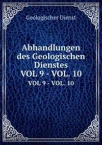 Abhandlungen des Geologischen Dienstes. VOL 9 - VOL. 10