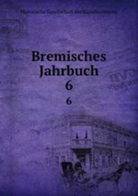 Bremisches Jahrbuch. 6