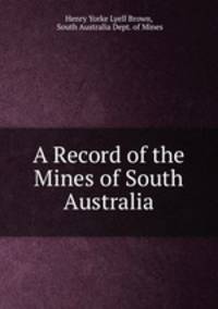 A Record of the Mines of South Australia