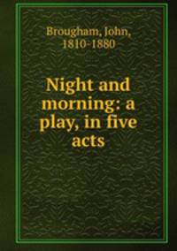 Night and morning: a play, in five acts