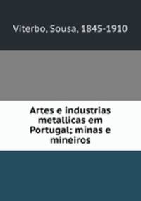 Artes e industrias metallicas em Portugal; minas e mineiros