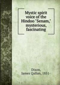 Mystic spirit voice of the Hindoo "Senam," mysterious, fascinating