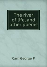 The river of life, and other poems