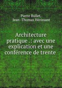 Architecture pratique .: avec une explication et une conference de trente .