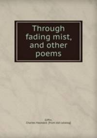 Through fading mist, and other poems