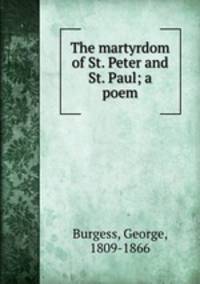 The martyrdom of St. Peter and St. Paul; a poem