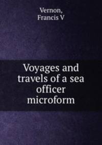 Voyages and travels of a sea officer microform
