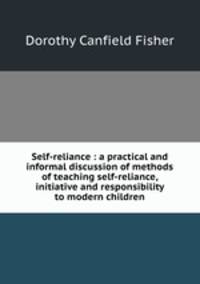 Self-reliance : a practical and informal discussion of methods of teaching self-reliance, initiative and responsibility to modern children