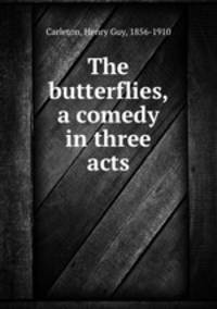 The butterflies, a comedy in three acts