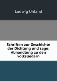 Schriften zur Geschichte der Dichtung und sage: Abhandlung zu den volksliedern