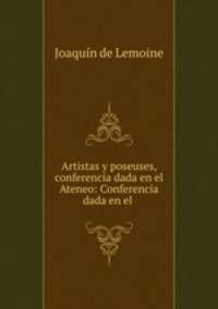 Artistas y poseuses, conferencia dada en el Ateneo: Conferencia dada en el .