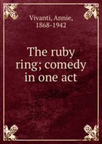 The ruby ring; comedy in one act