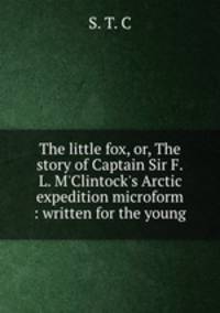 The little fox, or, The story of Captain Sir F.L. M