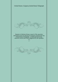 Register of debates being a report of the speeches delivered in the two Houses of Congress reported for the United States Telegraph ; revised and corrected, wherever errors have been suggested by the speakers. v.1
