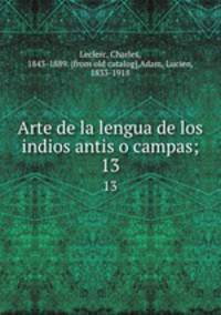 Arte de la lengua de los indios antis o campas;. 13