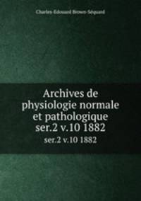 Archives de physiologie normale et pathologique. ser.2 v.10 1882