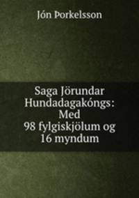 Saga Jorundar Hundadagakongs: Med 98 fylgiskjolum og 16 myndum