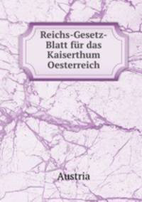 Reichs-Gesetz-Blatt fur das Kaiserthum Oesterreich
