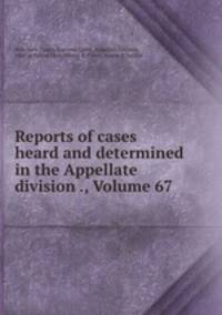 Reports of cases heard and determined in the Appellate division ., Volume 67