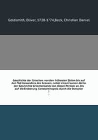 Geschichte der Griechen von den frhesten Zeiten bis auf den Tod Alexanders des Grossen, nebst einem kurzen Abriss der Geschichte Griechenlands von dieser Periode an, bis auf die Eroberung Constantinopels durch die Osmaner. 2