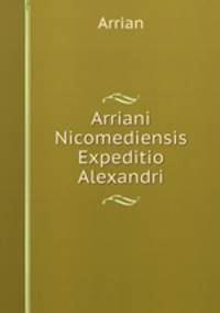 Arriani Nicomediensis Expeditio Alexandri
