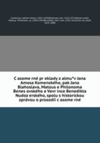 C?asome?rne? pr?eklady z?almu?v Jana Amosa Komenske?ho, pak Jana Blahoslava, Matous?e Philonoma Benes?ovske?ho a Vavr?ince Benedikta Nudoz?erske?ho, spolu s historickou zpra?vou o prosodii c?asome?rne?