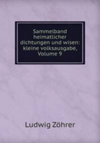 Sammelband heimatlicher dichtungen und wisen: kleine volksausgabe, Volume 9