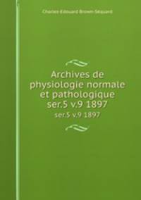Archives de physiologie normale et pathologique. ser.5 v.9 1897