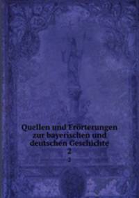 Quellen und Errterungen zur bayerischen und deutschen Geschichte. 2