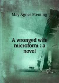 A wronged wife microform : a novel