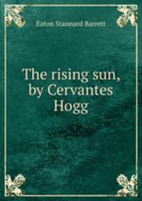 The rising sun, by Cervantes Hogg