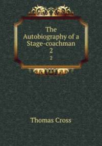 The Autobiography of a Stage-coachman. 2